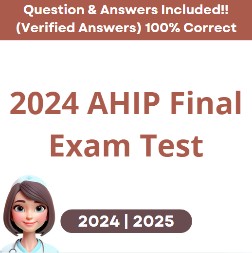 2024 AHIP Final Exam: Latest Updated Questions and Verified Answers (PDF)